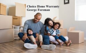  Why George Foreman Endorses Choice Home Warranty: What You Need to Know